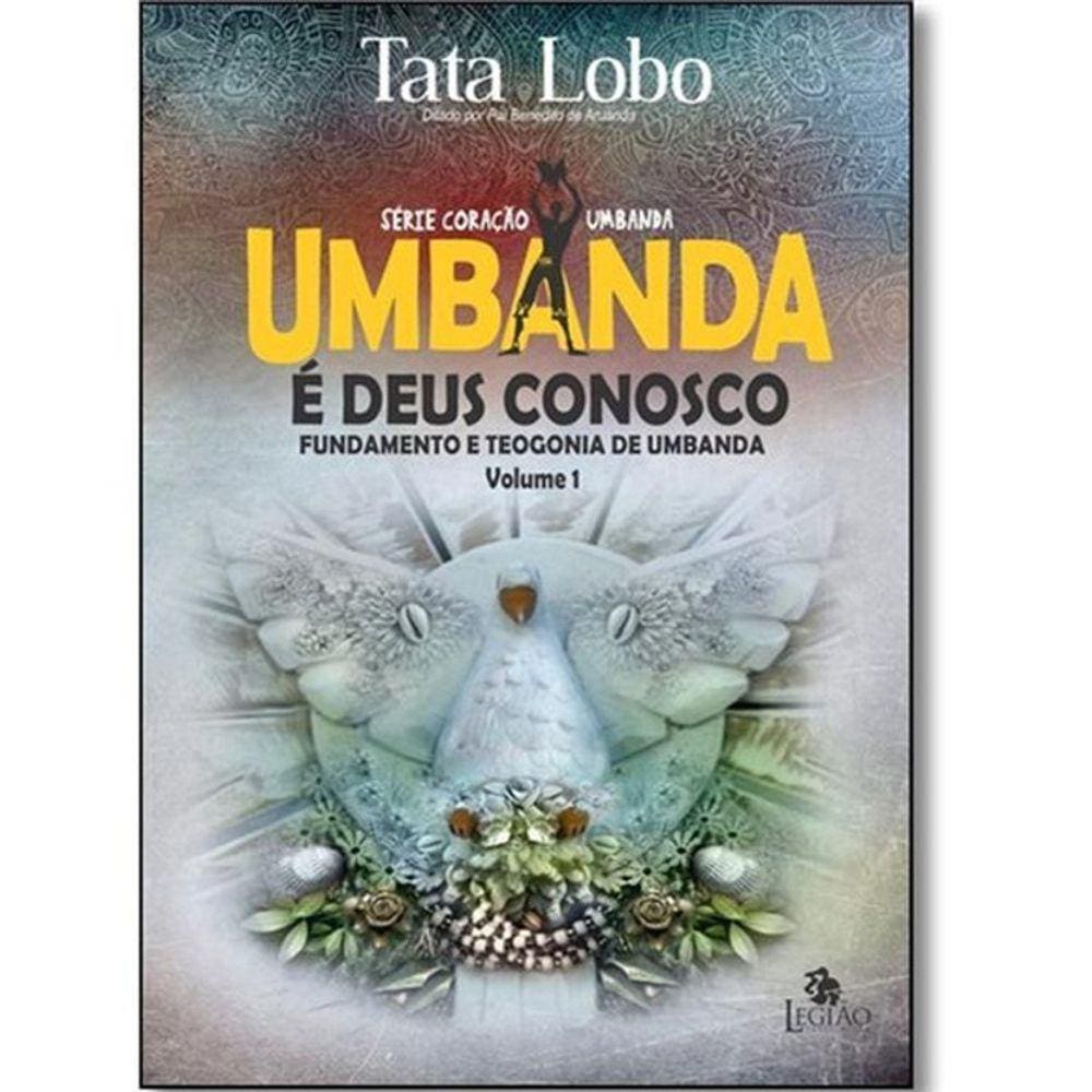 Umbanda - E Deus Conosco - Fundamento E Teogonia De Umbanda - Vol 1