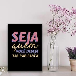 Quadro Seja Quem Você Deseja Ter Por Perto 45X34Cm