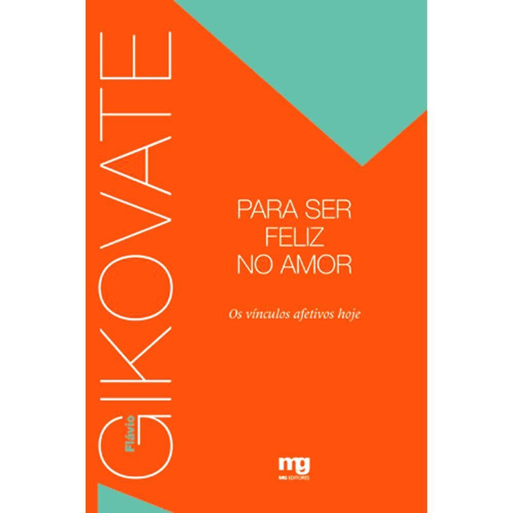 Para Ser Feliz No Amor - Os Vínculos Afetivos Hoje