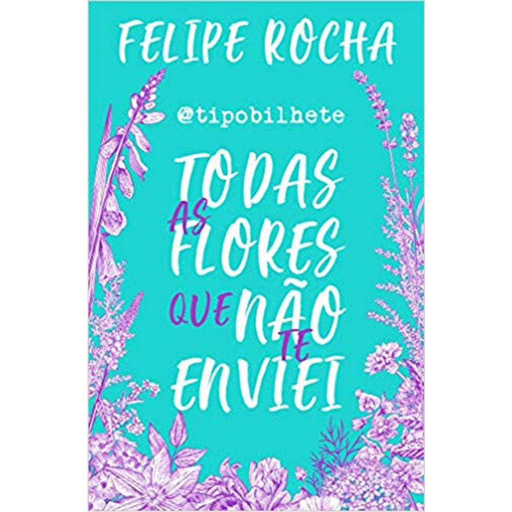 Todas As Flores Que Não Te Enviei - @Tipobilhete