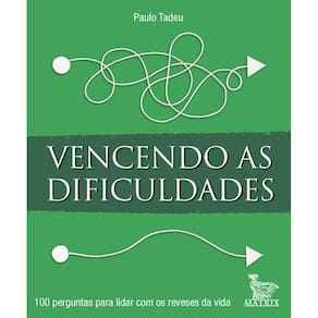 Vencendo as dificuldades: 100 perguntas para lidar com os reveses da vida