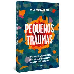 Pequenos traumas: Superando as barreiras emocionais que afetam a nossa saúde mental