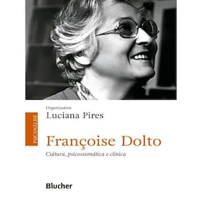 Françoise Dolto - Cultura, Psicossomática E Clínica
