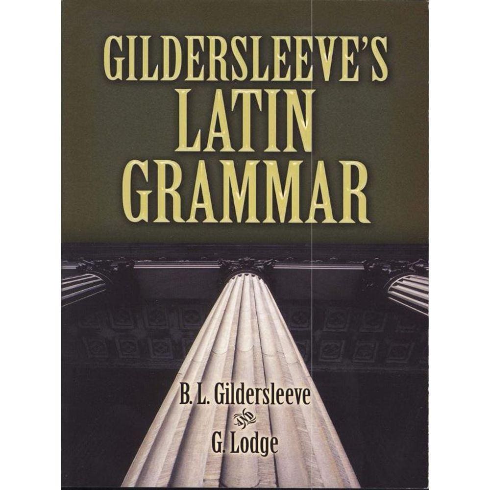 Gildersleeve`S Latin Grammar
