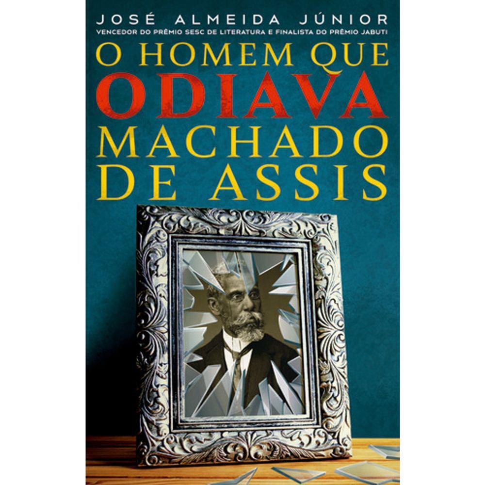 O Homem Que Odiava Machado De Assis
