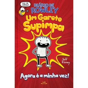 Diário De Rowley - Um Garoto Supimpa - Agora E A Minha Vez!