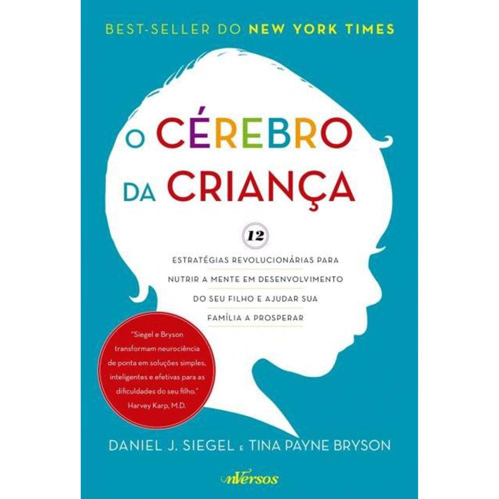 O Cérebro Da Criança - 12 Estratégias Para Nutrir A Mente Do Seu Filho