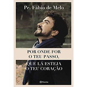 Por Onde For O Teu Passo, Que La Esteja O Teu Coração