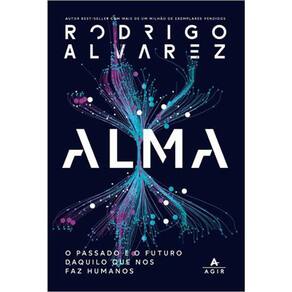 Alma - O Passado E O Futuro Daquilo Que Nos Faz Humanos
