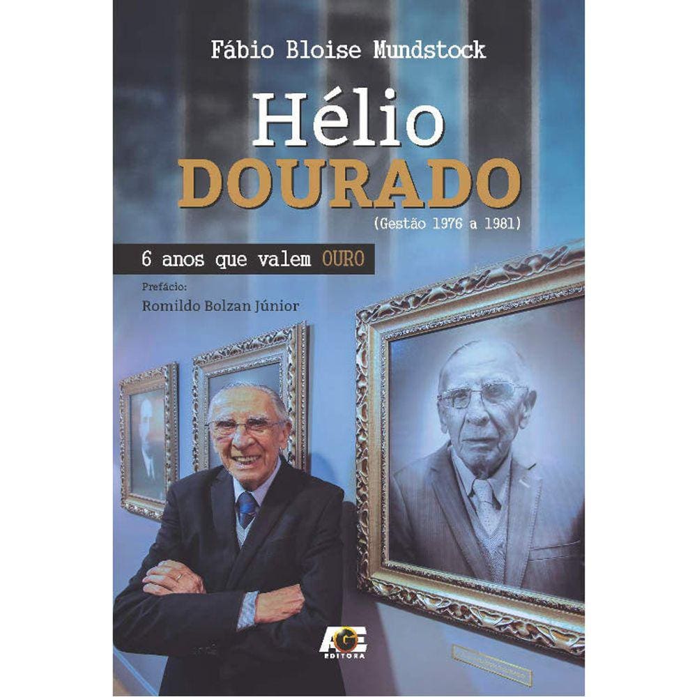 Hélio Dourado - Gestão 1976 A 1981 - 6 Anos Que Valem Ouro