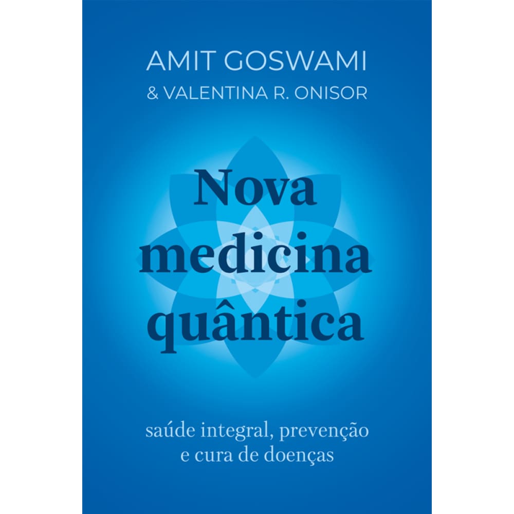 Nova medicina quântica: Saúde integral, prevenção e cura de doenças