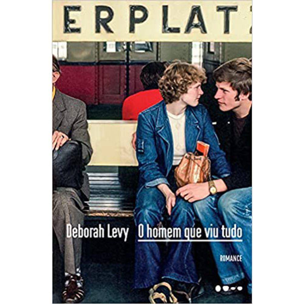 O Homem Que Viu Tudo Deborah Levy