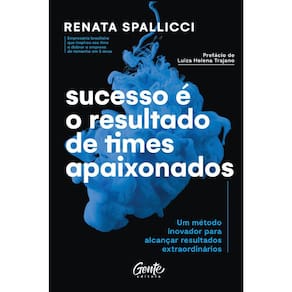 Sucesso É O Resultado De Times Apaixonados - Um Método Inovador Para Alcançar Resultados Extraordinários