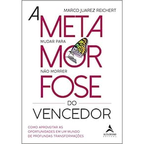 A Metamorfose Do Vencedor: Como Aproveitar As Oportunidades Em Um Mundo De Profundas Transformações