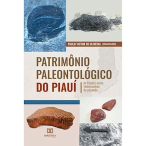 Patrimônio Paleontológico do Piauí - Os fósseis como testemunhos do passado