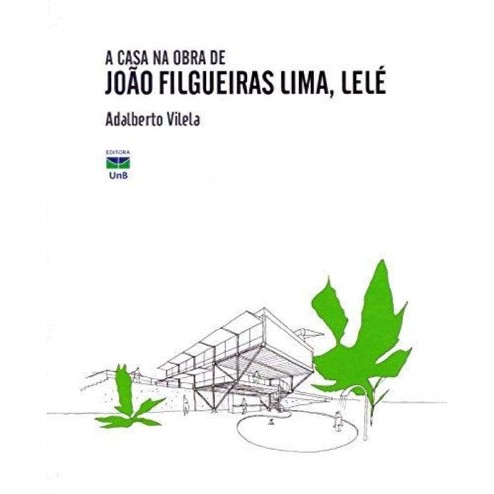 Casa Na Obra De Joao Filgueiras Lima, Lele, A