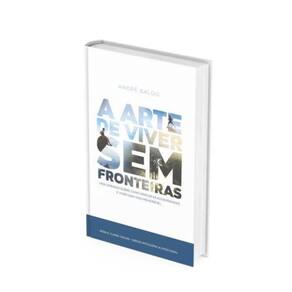A Arte De Viver Sem Fronteiras