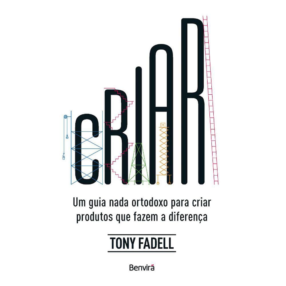 Criar - Um Guia Nada Ortodoxo Para Criar Produtos Que Fazem A Diferença