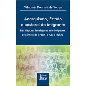 Anarquismo, estado e pastoral do imigrante - Das disputas ideológicas pelo imigrante aos limites da ordem: O caso Idalina
