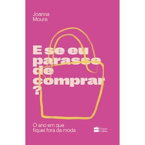 E Se Eu Parasse De Comprar? O Ano Em Que Fiquei Fora Da Moda