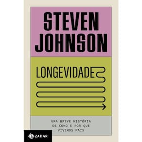 Longevidade - Uma Breve História De Como E Por Que Vivemos Mais