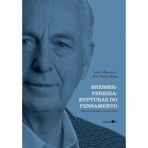 Bresser-Pereira: Rupturas Do Pensamento (Uma Autobiografia Em Entrevistas)
