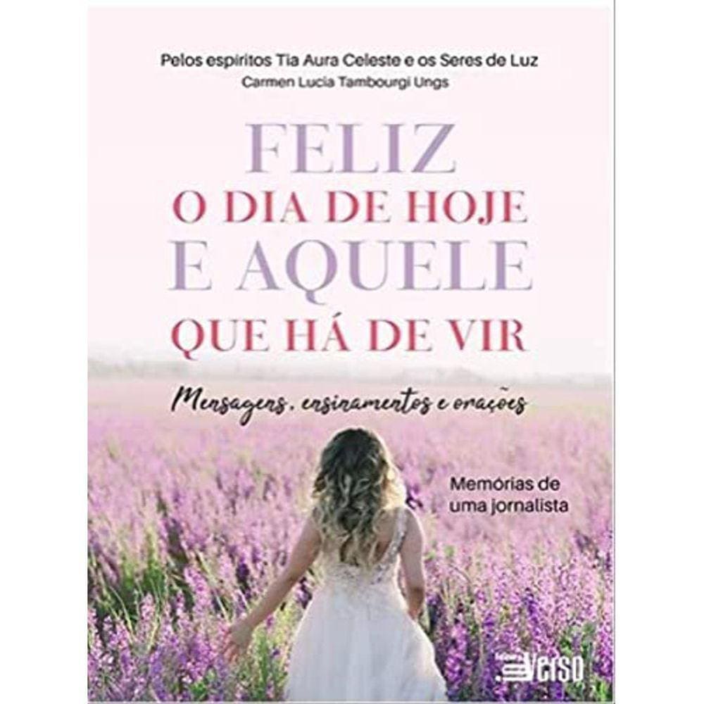 Feliz O Dia De Hoje E Aquele Que Há De Vir