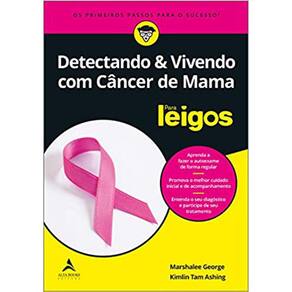 Detectando E Vivendo Com Câncer De Mama - Para Leigos