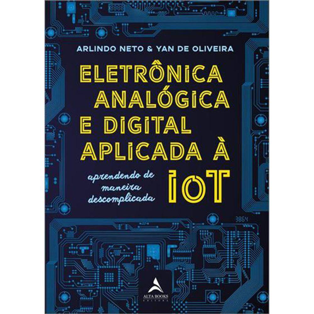 Eletrônica Analógica E Digital Aplicada A Iot - Aprendendo De Maneira Descomplicada