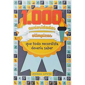 1.000 Curiosidades Olímpicas Que Todo Recordista Deveria Saber