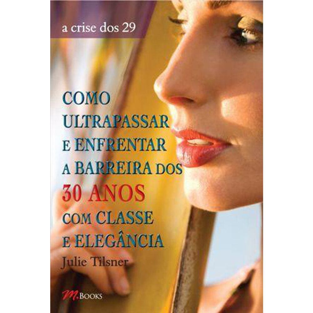 Como Ultrapassar E Enfrentar A Barreira Dos 30