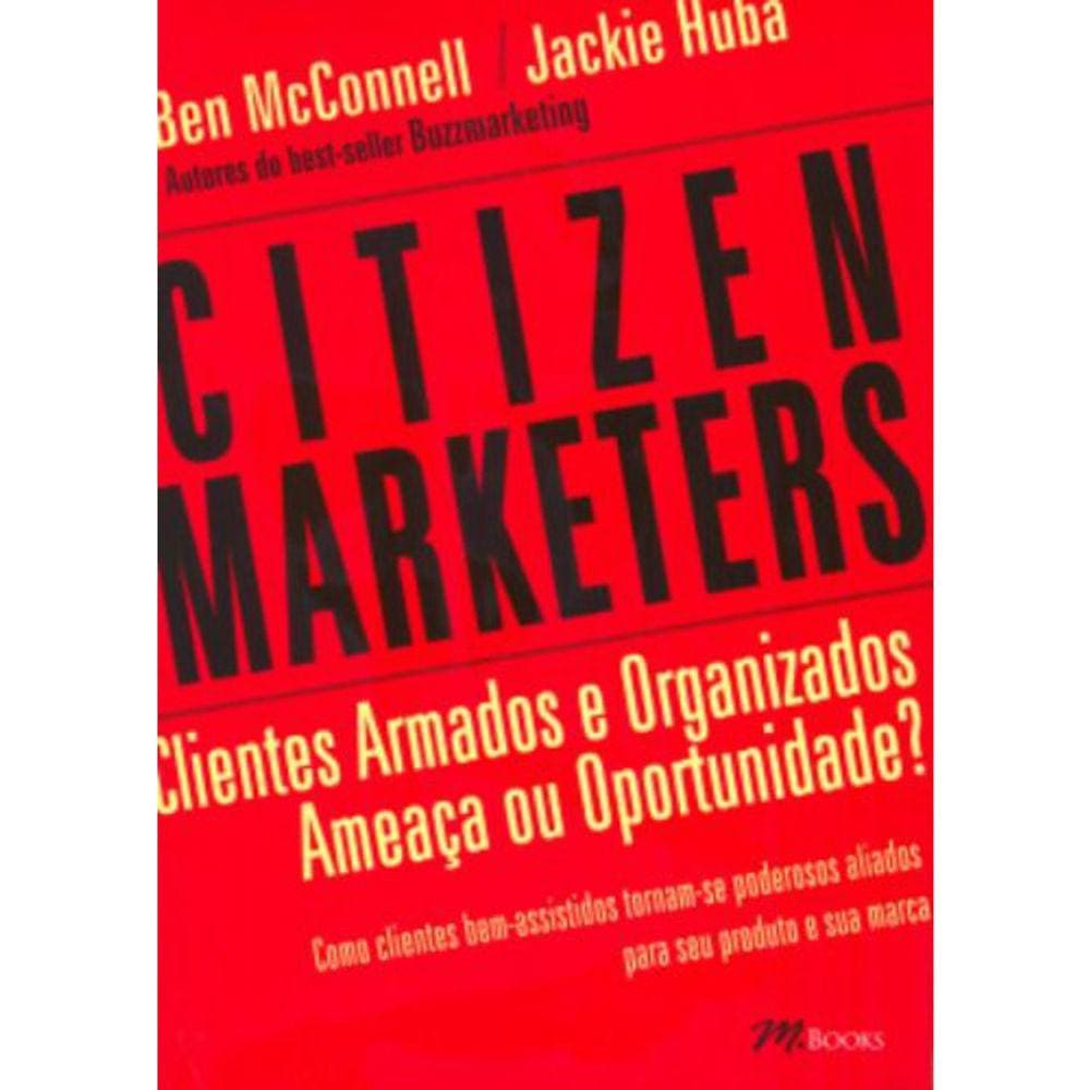 Citizen Marketers - Clientes Armados E Organizados
