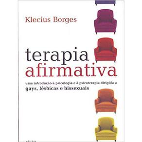 Terapia Afirmativa - Uma Introdução A Psicologia E A Psicoterapia Dirigida A Gays, Léxicas E Bissexuais