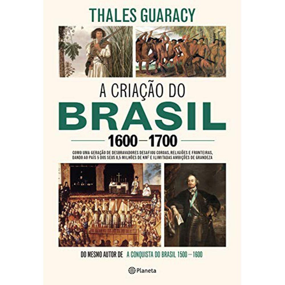 A Criação Do Brasil - 1600-1700