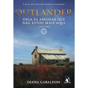 Outlander - Livro 9 - Diga Às Abelhas Que Não Estou Mais Aqui
