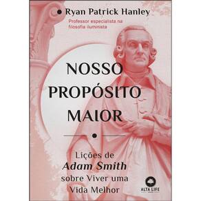 Nosso Propósito Maior - Lições De Adam Smith Sobre Viver Uma Vida Melhor
