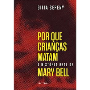 Por Que Crianças Matam - A Historia Real De Mary Bell