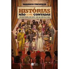 Historias Não (Ou Mal) Contadas - Escravidão, Do Ano 1000 Ao Século Xxi