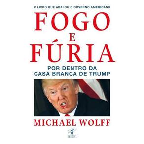 Fogo E Fúria - Por Dentro Da Casa Branca De Trump