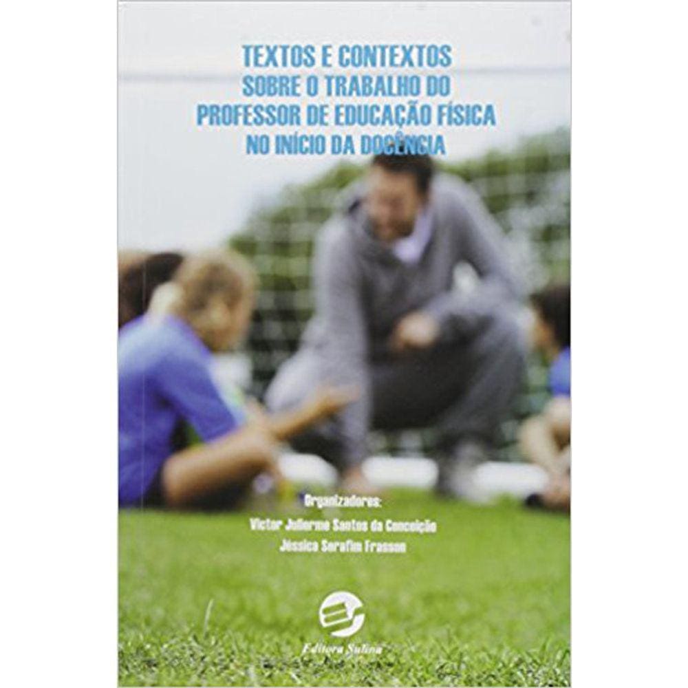Textos E Contextos Sobre O Trabalho Do Professor De Educação Física No Inicio Da Docência