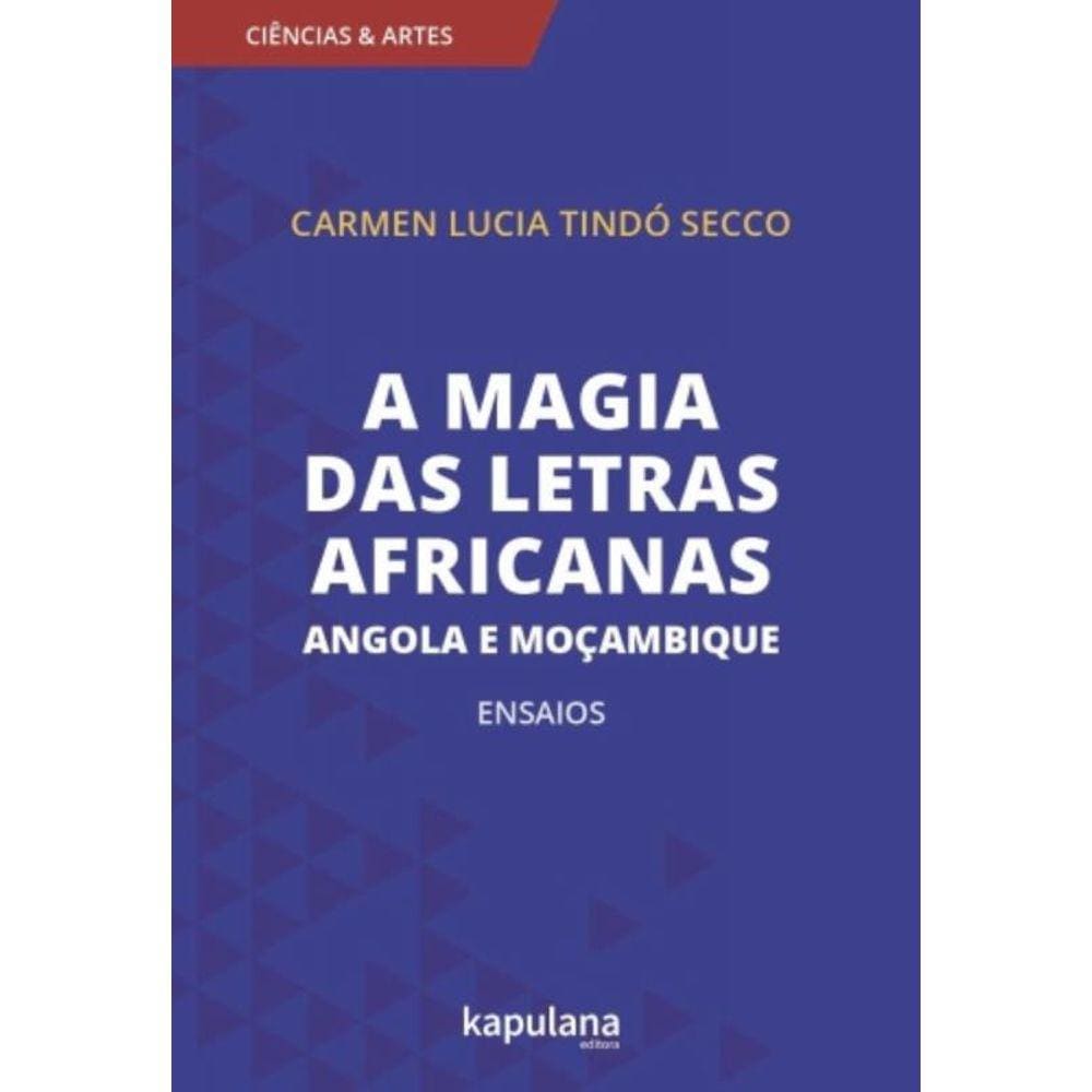 A Magia Das Letras Africanas - Angola E Moçambique - Ensaios