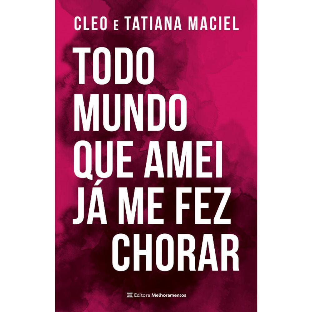 Todo Mundo Que Amei Já Me Fez Chorar