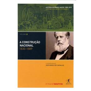 A Construção Nacional - 1830-1889 - Volume 2