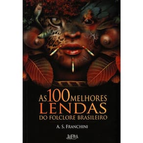 As 100 Melhores Lendas Do Folclore Brasileiro