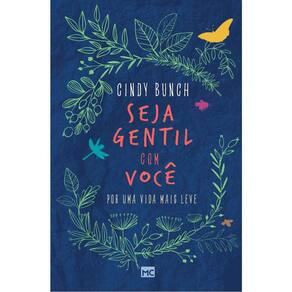 Seja Gentil Com Você - Por Uma Vida Bem Mais Leve
