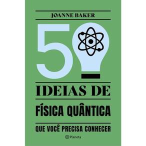 50 Ideias De Física Quântica Que Você Precisa Conhecer Ed. 2