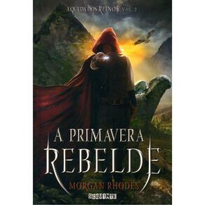 A Queda Dos Reinos - Vol 2 - A Primavera Rebelde