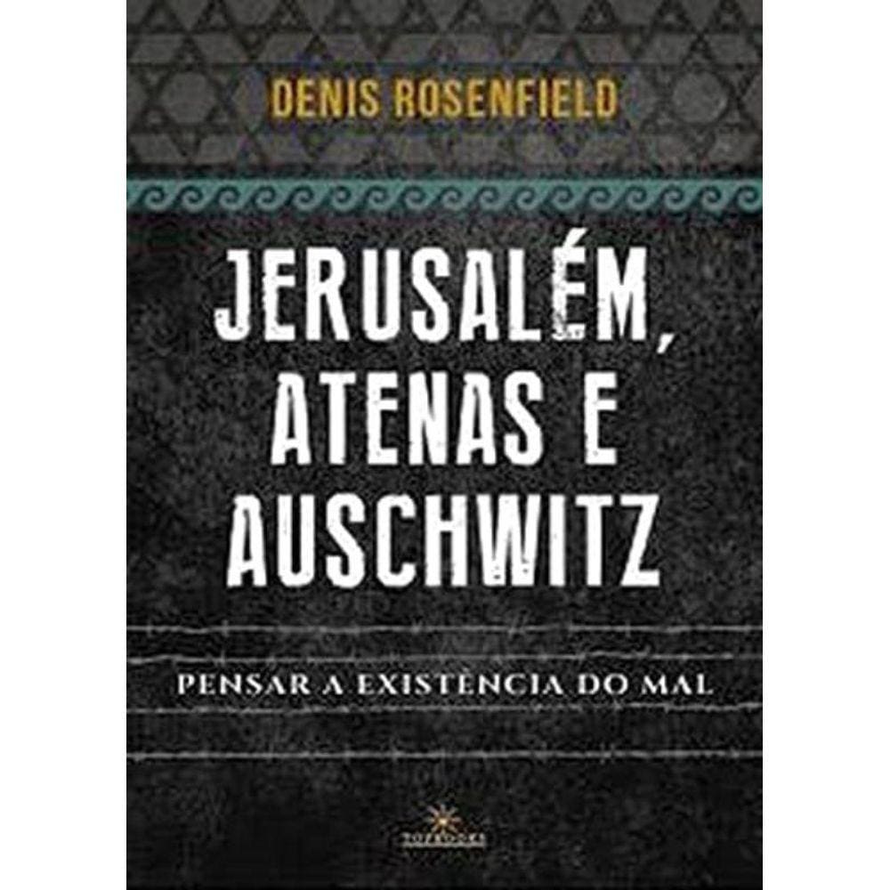 Jerusalem Atenas E Auschwitz: Pensar A Existencia