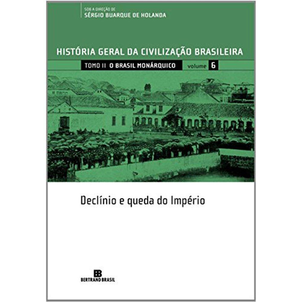 Historia Geral Da Civilização Brasileira - Vol 6 - Declínio E Queda Do Império