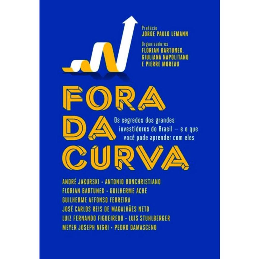 Fora Da Curva - Vol 01 - Os Segredos Dos Grandes Investidores Do Brasil